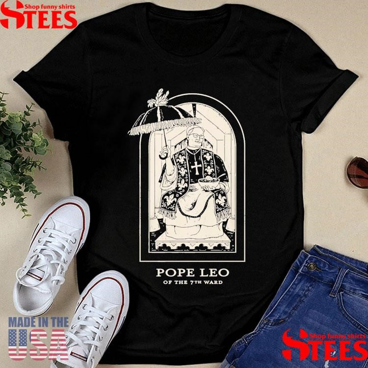 Pope Leo Of The 7th Ward Shirts