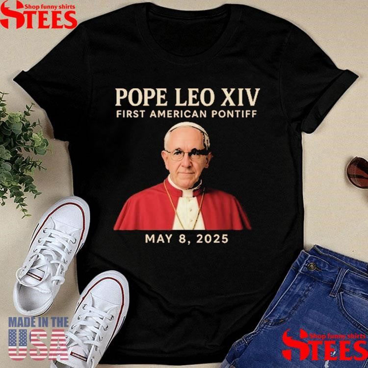 Pope Leo Xiv First American Pontiff May 8th 2025 Shirts