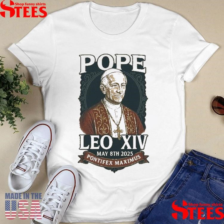 Pope Leo Xiv Pontifex Maximus May 8th 2025 Shirts