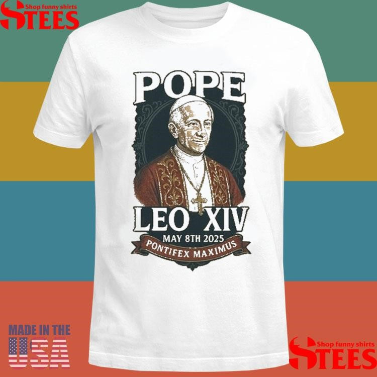 Pope Leo Xiv Pontifex Maximus May 8th 2025 Shirts