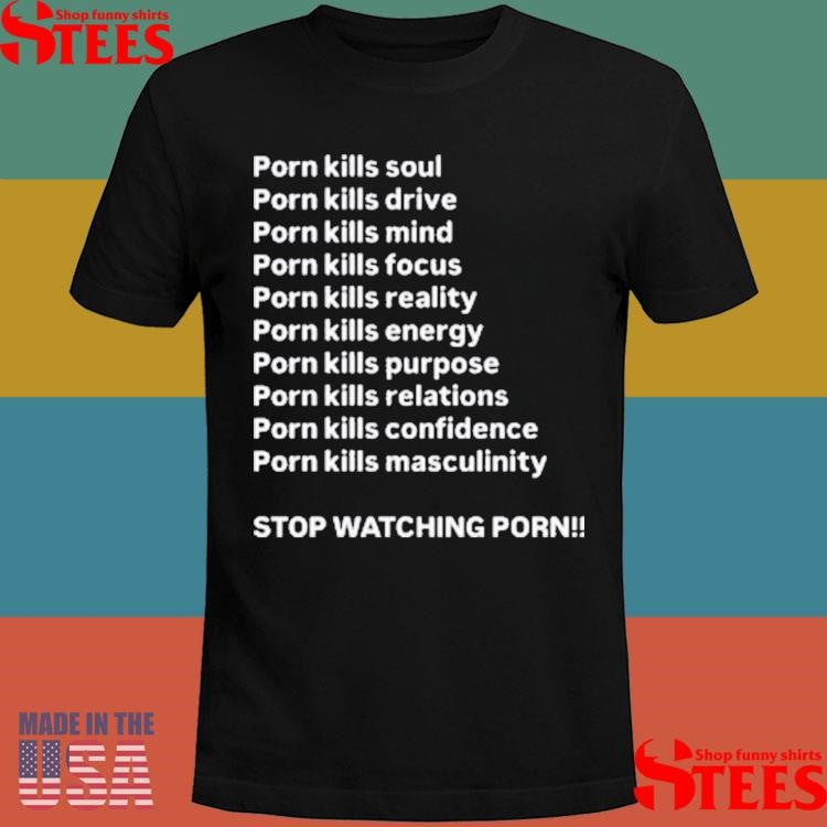 Porn Kills Soul Drive Mind Focus Reality Stop Watching Porn T-shirt