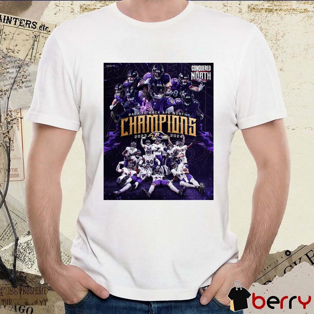 Poster Baltimore Ravens NFL Back To Back AFC North 2023-2024 Conquered The North t-shirt