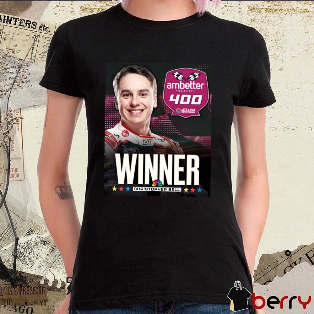 Poster Congratulations Christopher Bell Winner At Atlanta Motor Speedway Ambetter Health 400 t-shirt