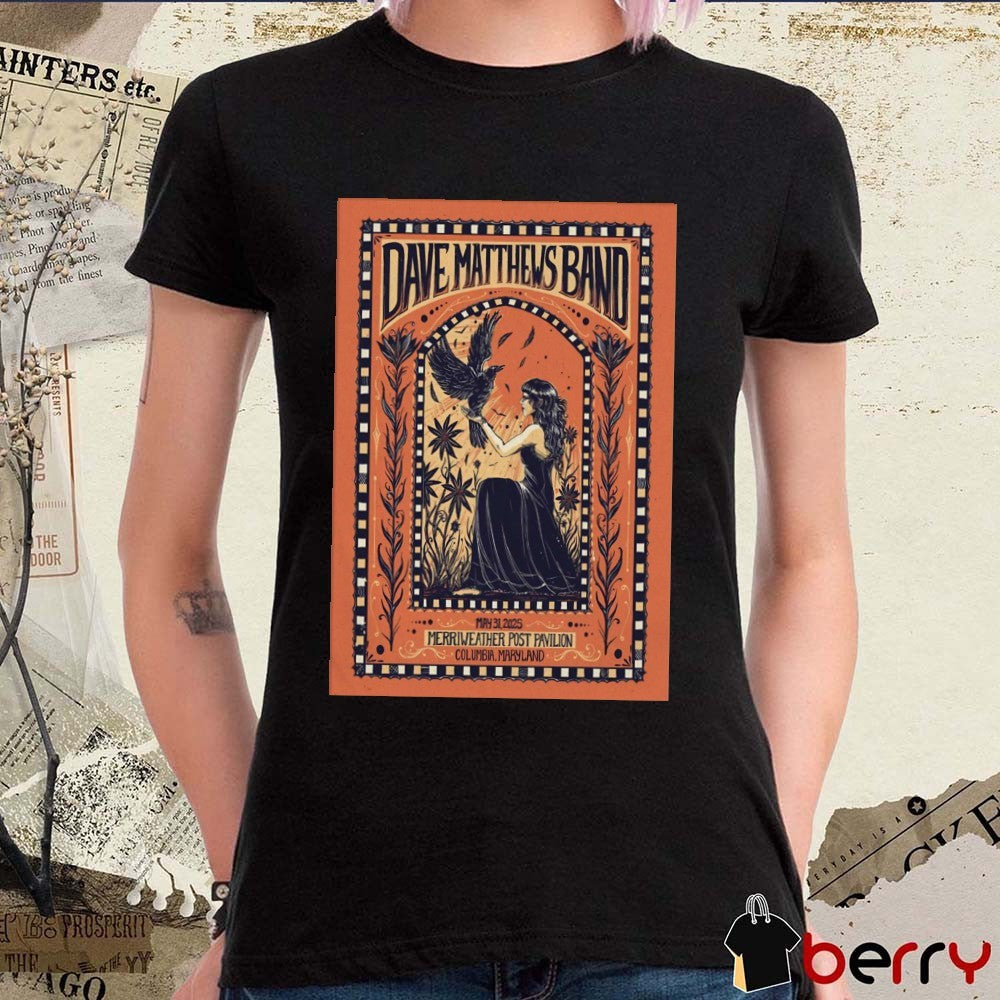 Poster Dave Matthews Band May 31 2025 Merriweather Post Pavilion In Columbia MD t-shirt
