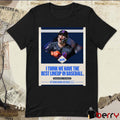 Poster Francisco Alvarez New York Mets MLB Baseball I Think We Have The Best Lineup In Baseball t-shirt