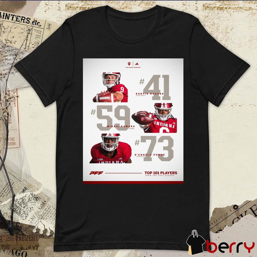 Poster Indiana Football Kurtis Rourke Mikail Kamara D’Angelo Ponds PFF Top 101 Players From The 2024 Season t-shirt