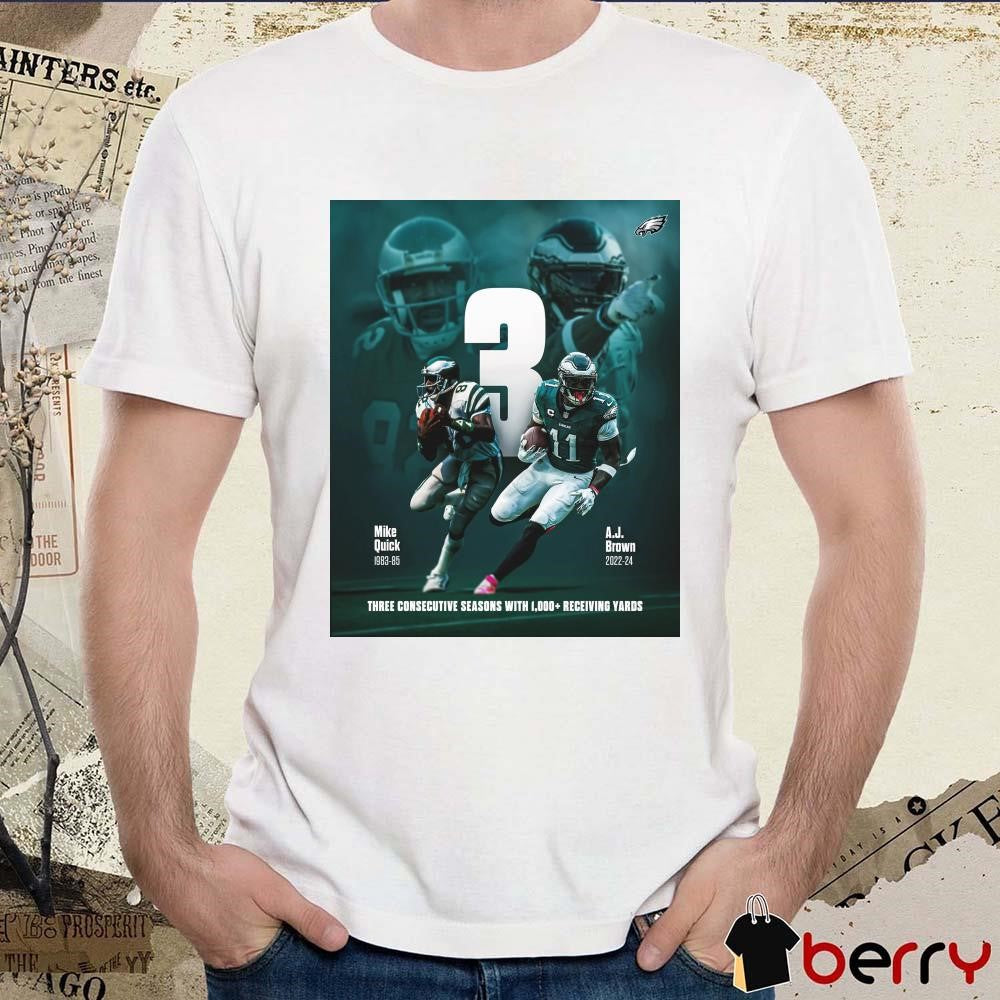 Poster Philadelphia Eagles Mike Quick And A.J. Brown Three Consecutive Seasons With 1,000+ Receiving Yards t-shirt