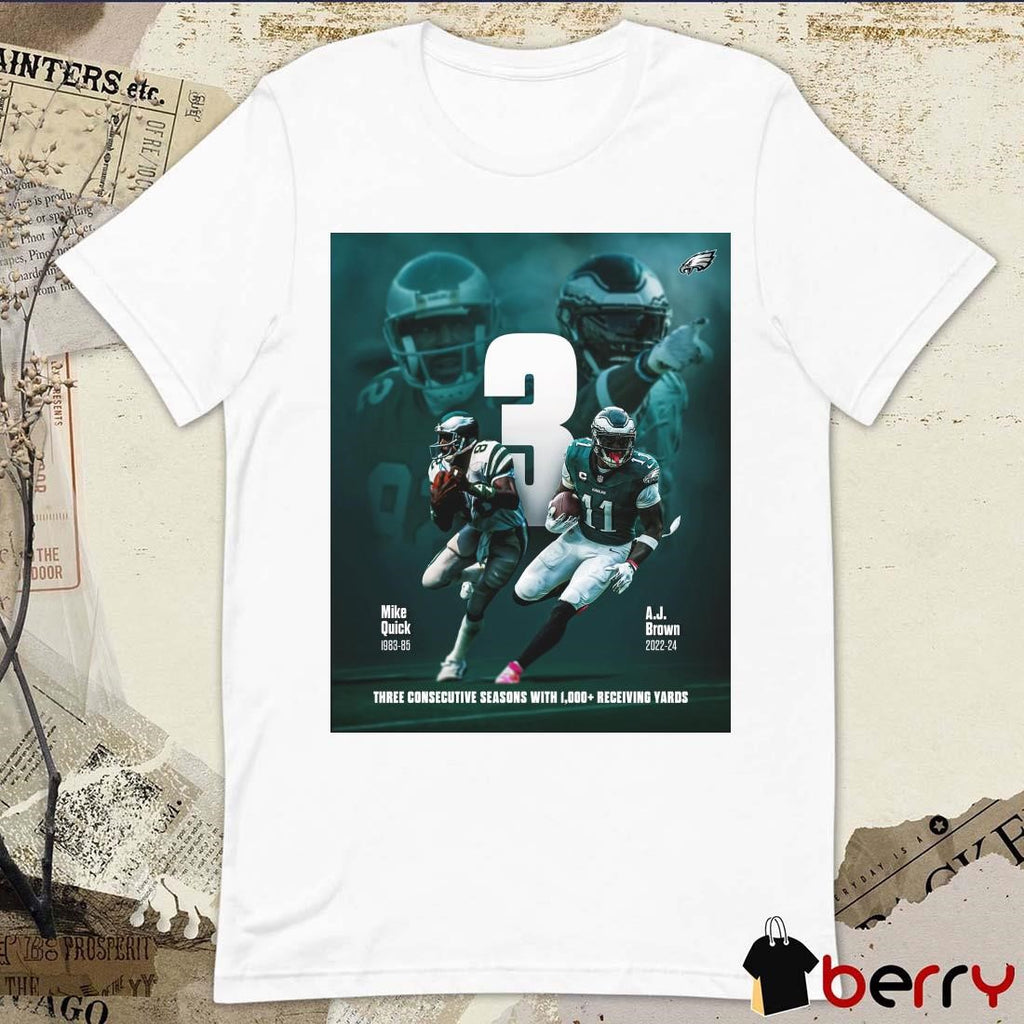 Poster Philadelphia Eagles Mike Quick And A.J. Brown Three Consecutive Seasons With 1,000+ Receiving Yards t-shirt
