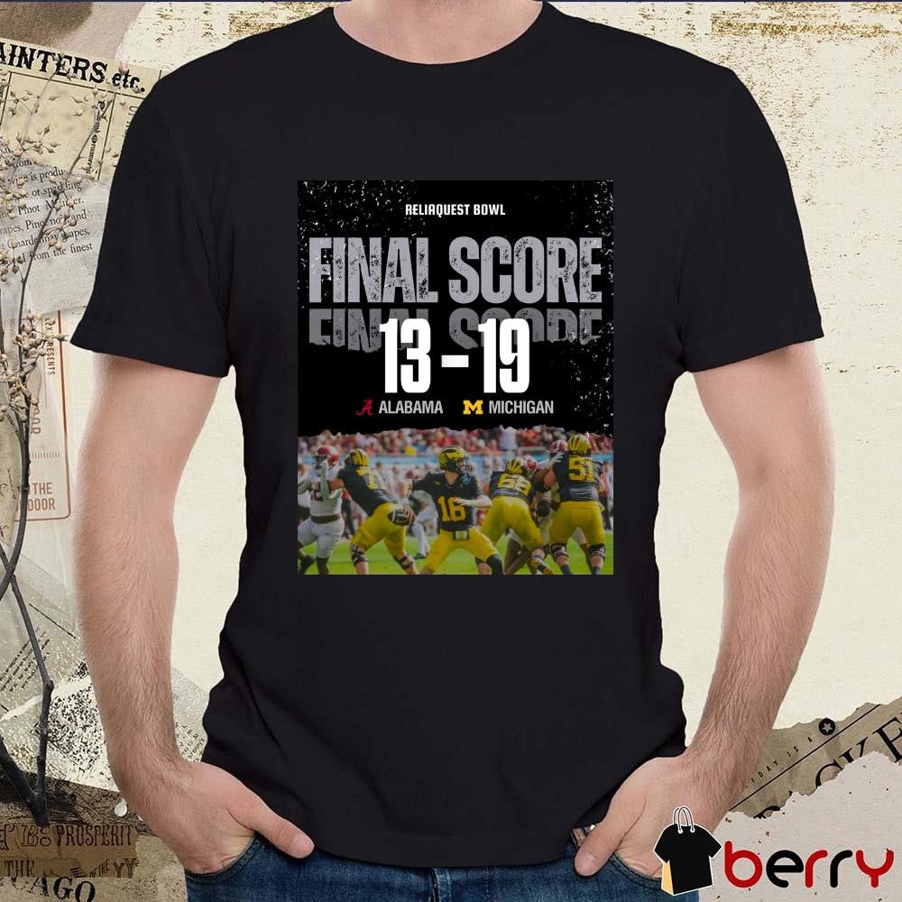Poster ReliaQuest Bowl Michigan Wolverines win Alabama Crimson Tide Final Score 13-19 t-shirt