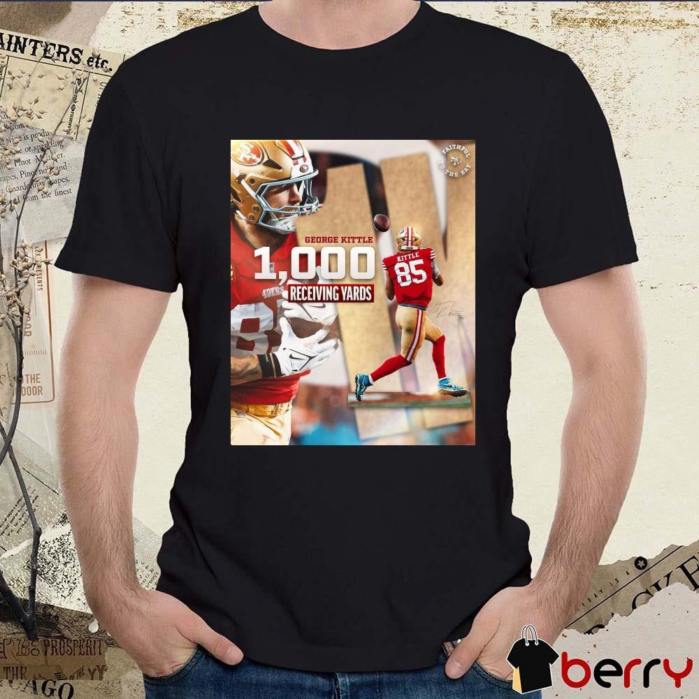 Poster San Francisco 49ers George Kittle 1000 Receiving Yards Faithful To The Bay Signature t-shirt