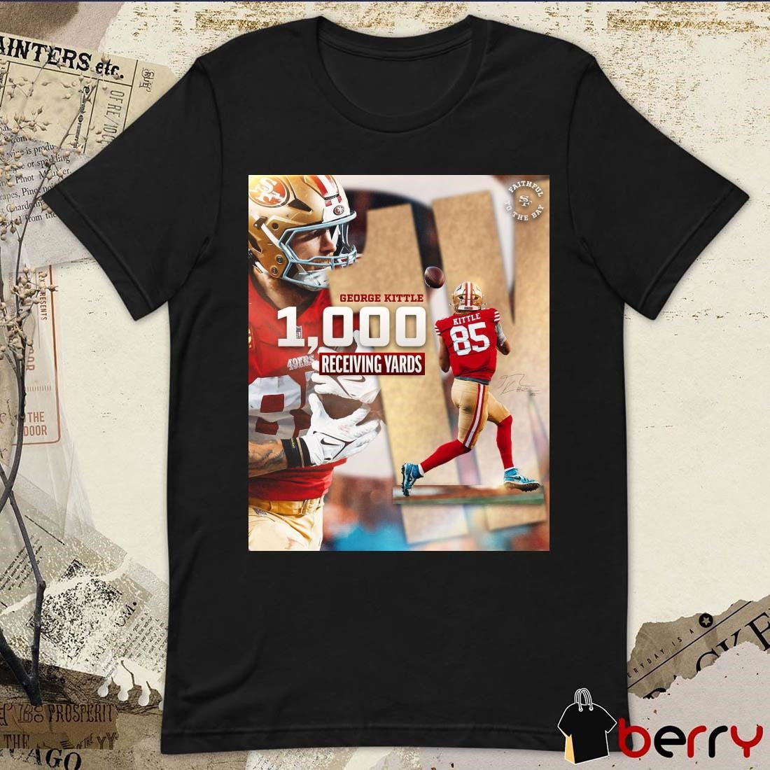 Poster San Francisco 49ers George Kittle 1000 Receiving Yards Faithful To The Bay Signature t-shirt