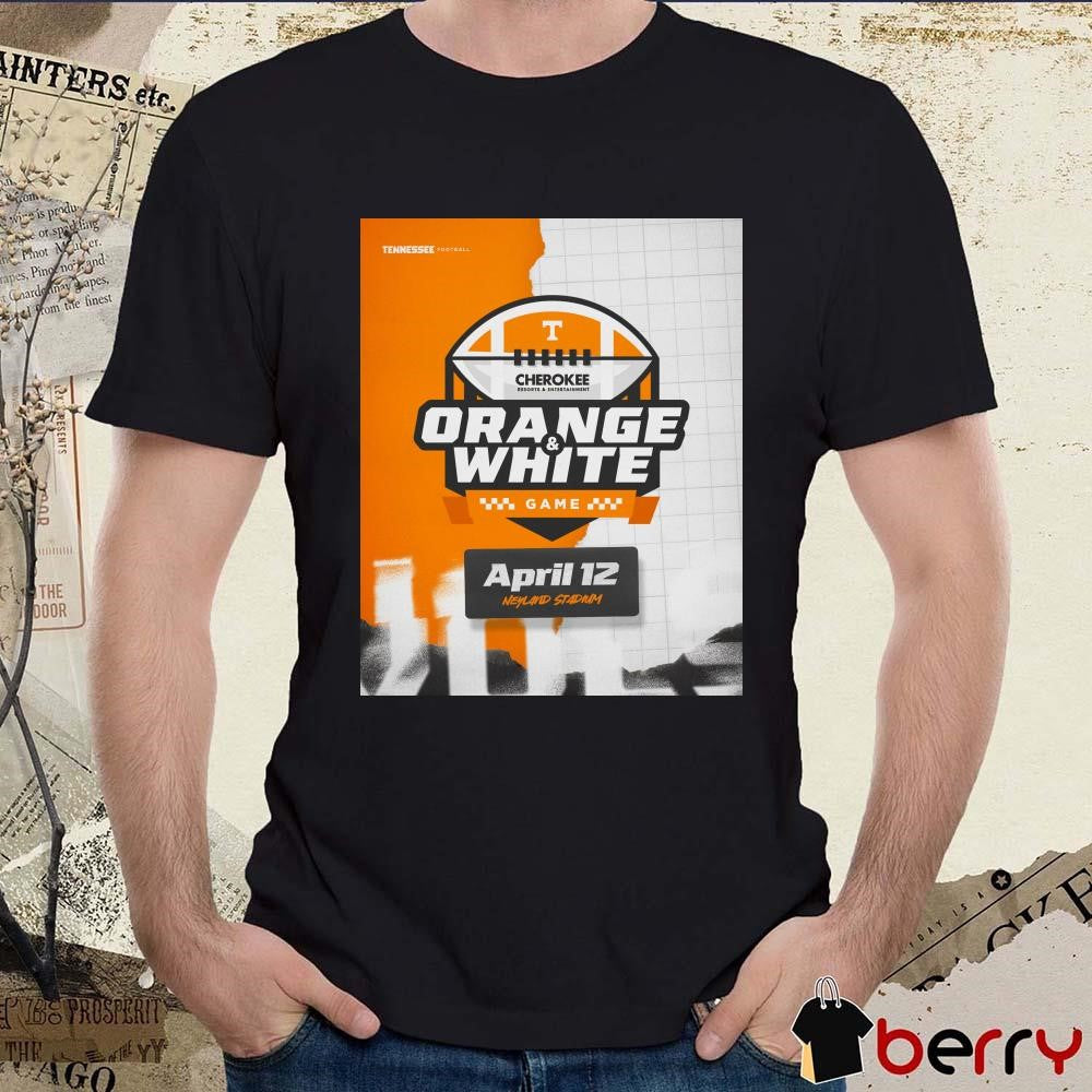 Poster Tennessee Vols Football Orange And White Game April 12 Neyland Stadium Cherokee Resorts And Entertainment t-shirt