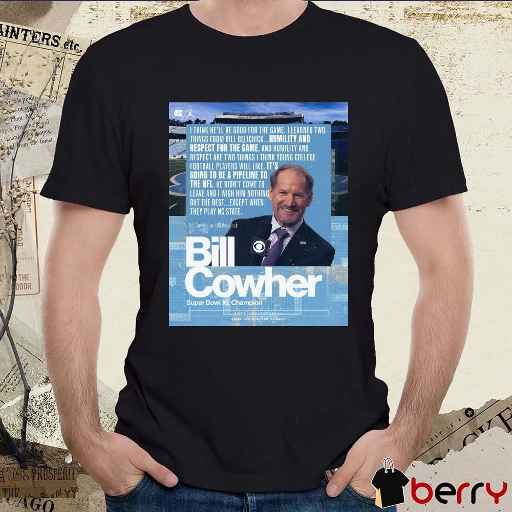 Poster UNC Football Bill Cowher Super Bowl XL Champion I Think He’ll Be Good For The Game t-shirt
