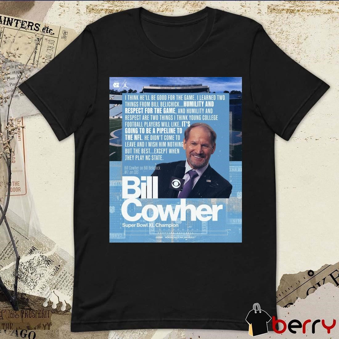 Poster UNC Football Bill Cowher Super Bowl XL Champion I Think He’ll Be Good For The Game t-shirt
