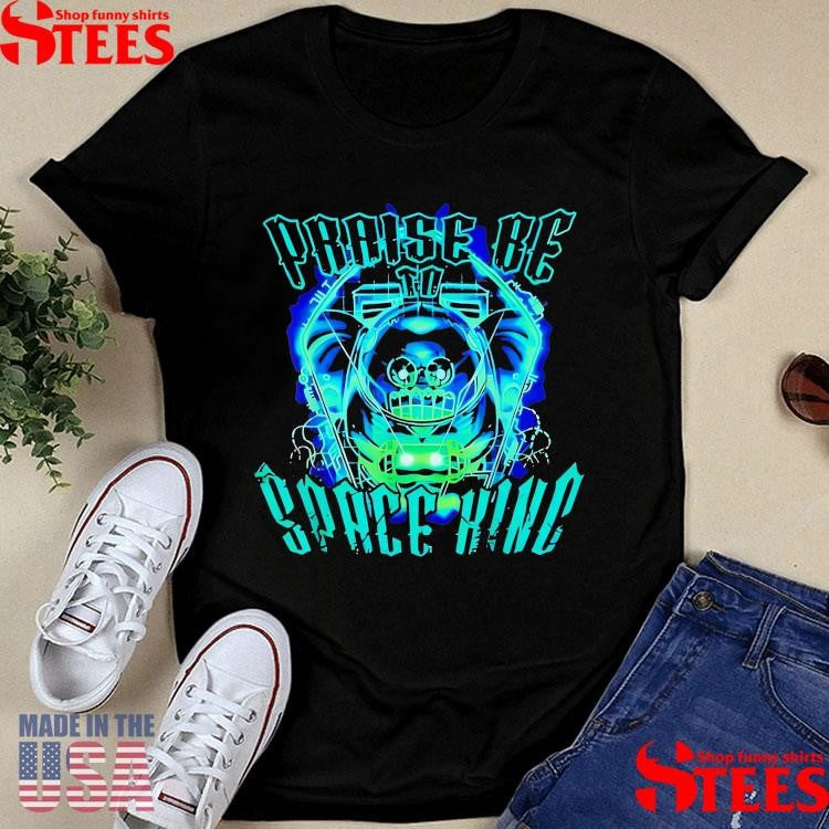 Praise Be Space King T-shirt