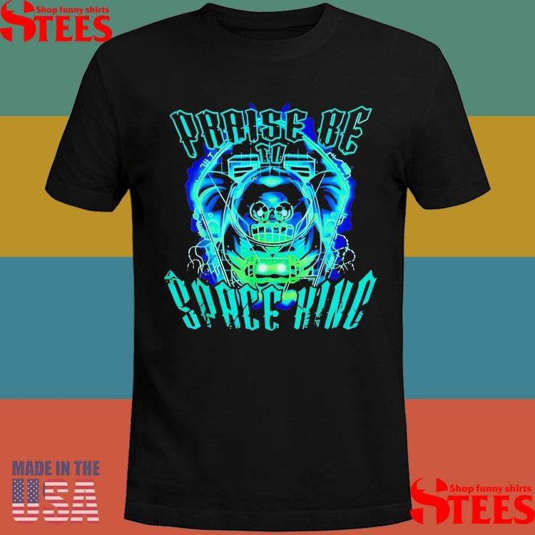 Praise Be Space King T-shirt