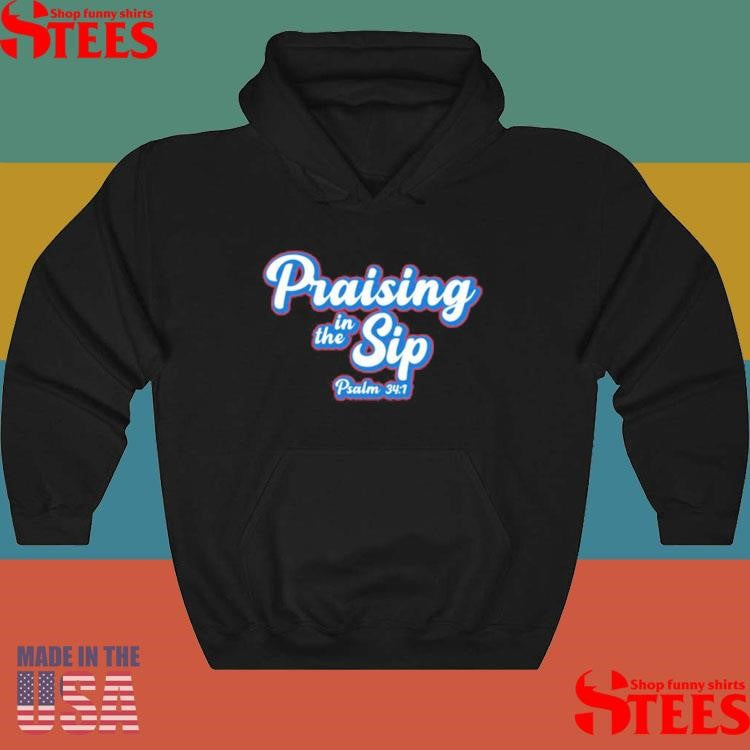 Praising In The Sip Psalm 34 1 Shirts
