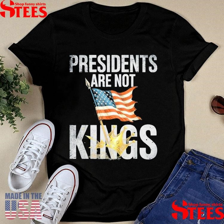 Presidents Are Not Kings No Kings In America T-shirt