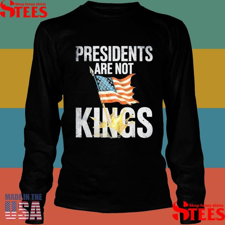 Presidents Are Not Kings No Kings In America T-shirt