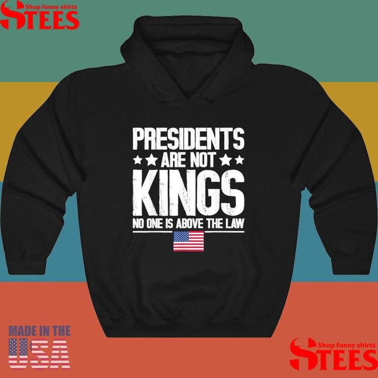 Presidents Are Not Kings Usa Flag No One Is Above The Law Kings In America T-shirt
