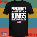 Presidents Are Not Kings Usa Flag No One Is Above The Law Kings In America T-shirt