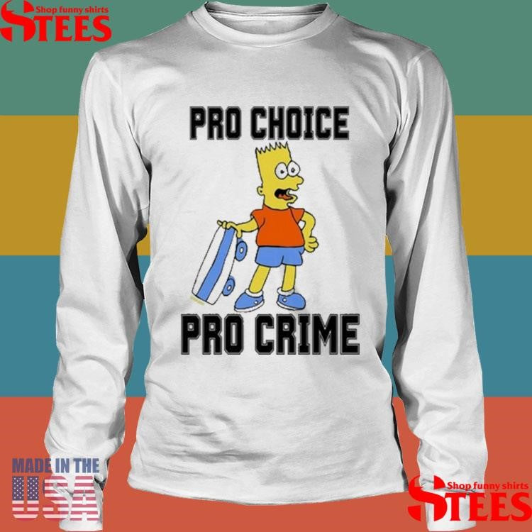 Pro Choice Pro Crime Shirts