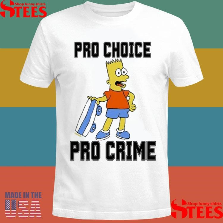 Pro Choice Pro Crime Shirts