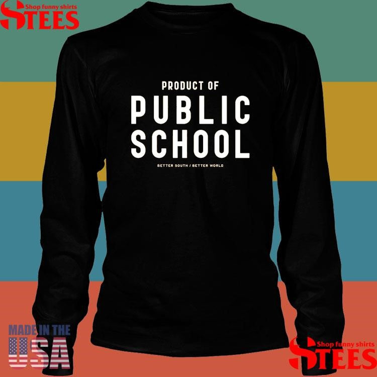 Product Of Public School Better South Better World Shirts