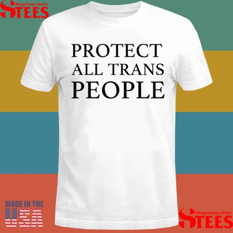 Protect All Trans People Shirts