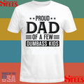 Proud Dad Of A Few Dumbass Kids Shirts