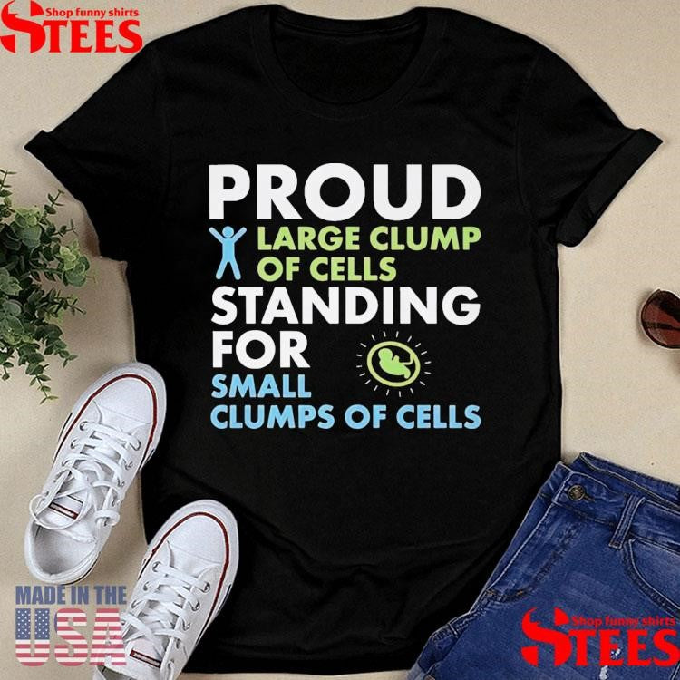 Proud Large Clump Of Cells Standing For Small T-shirt