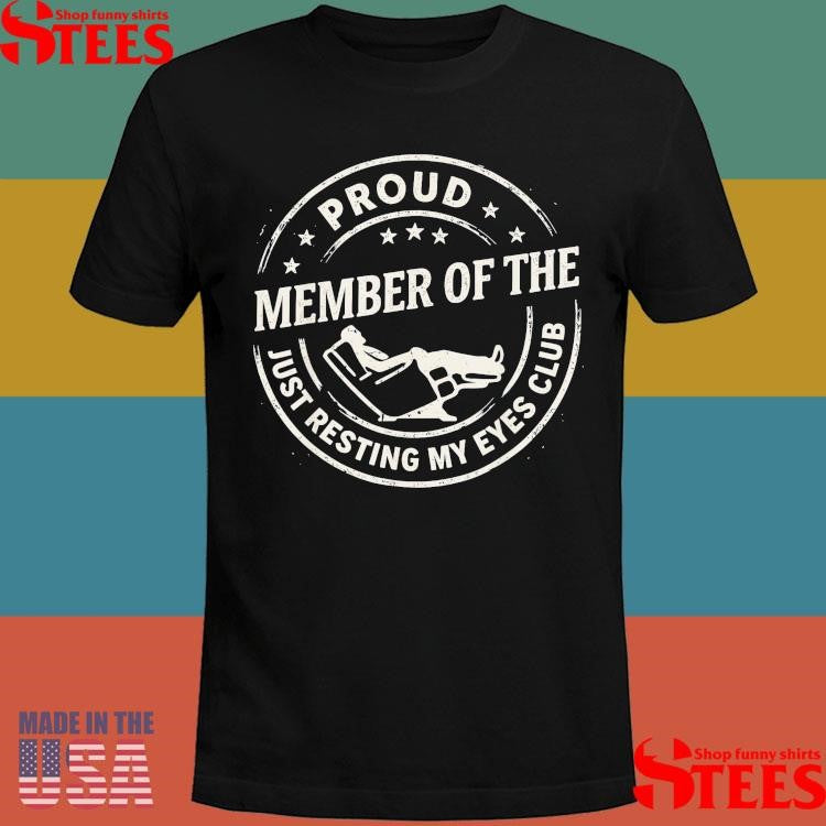 Proud Member Of The Just Resting My Eyes Club T-shirt