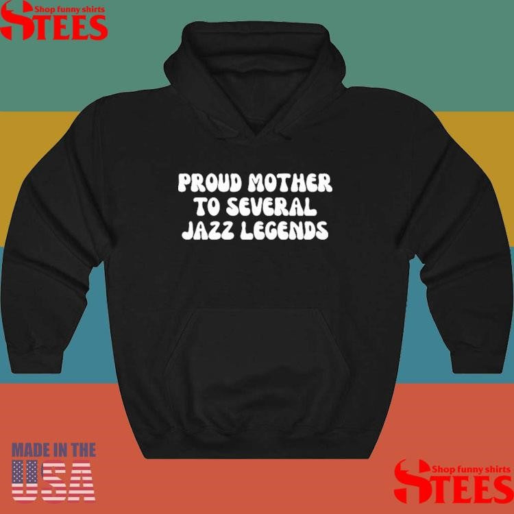 Proud Mother To Several Jazz Legends Shirts