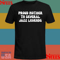 Proud Mother To Several Jazz Legends Shirts