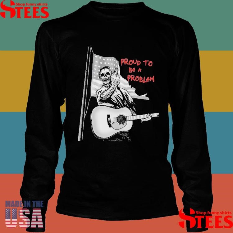 Proud To Be A Problem Bare Bones Shirts