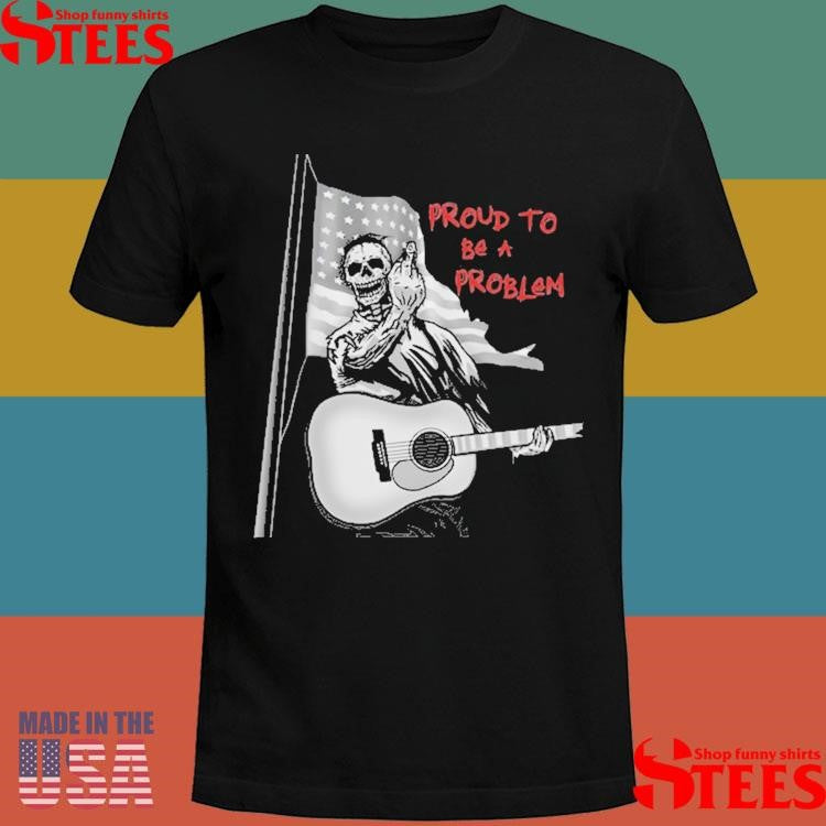Proud To Be A Problem Bare Bones Shirts