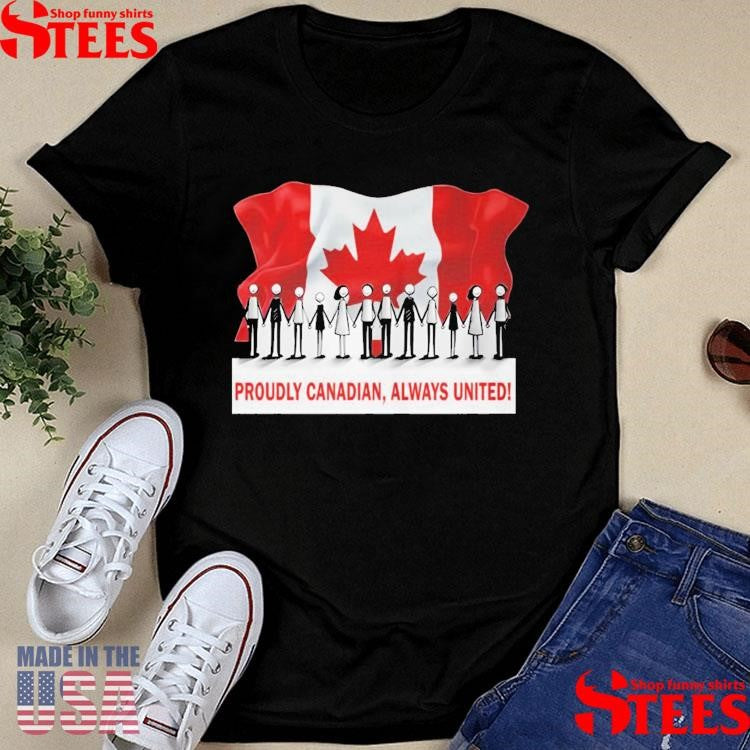 Proudly Canadian Always United Shirts