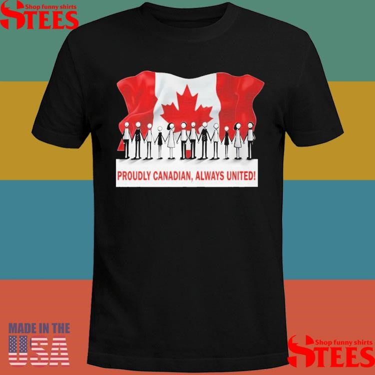Proudly Canadian Always United Shirts