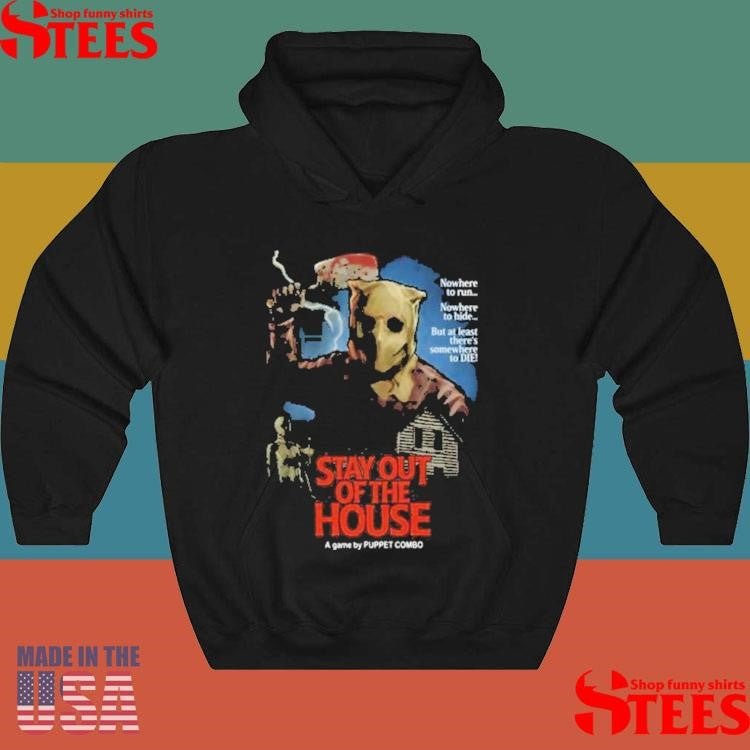 Puppet Combo Stay Out Of The House Butcher Nowhere To Run To Hide But At Least There’s Nowhere To Die Shirts