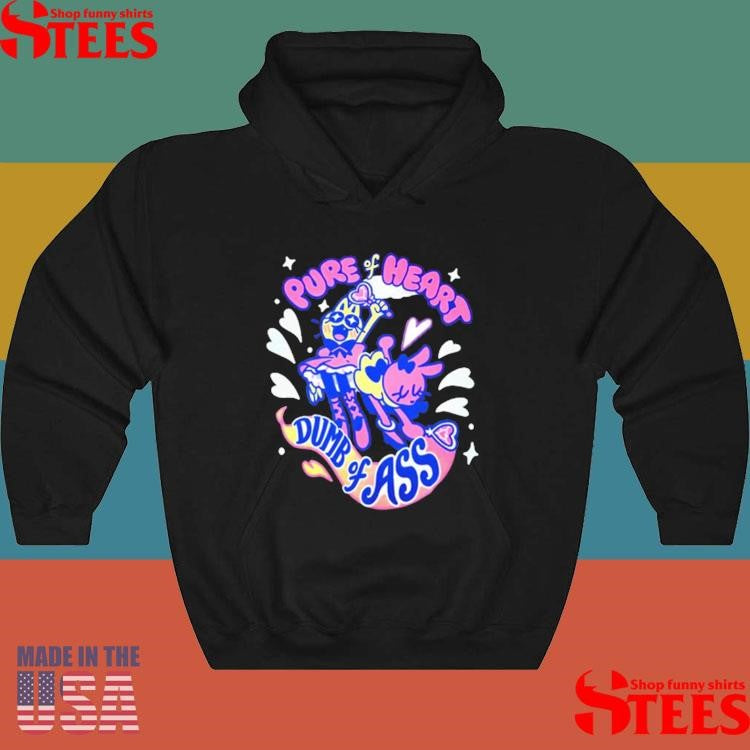Pure Heart Dumb Of Ass Shirts