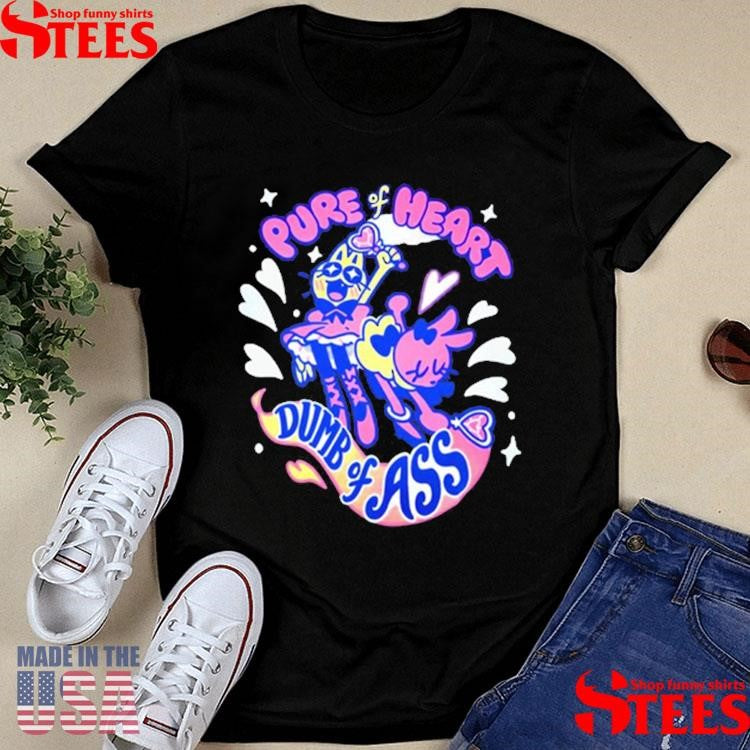 Pure Heart Dumb Of Ass Shirts