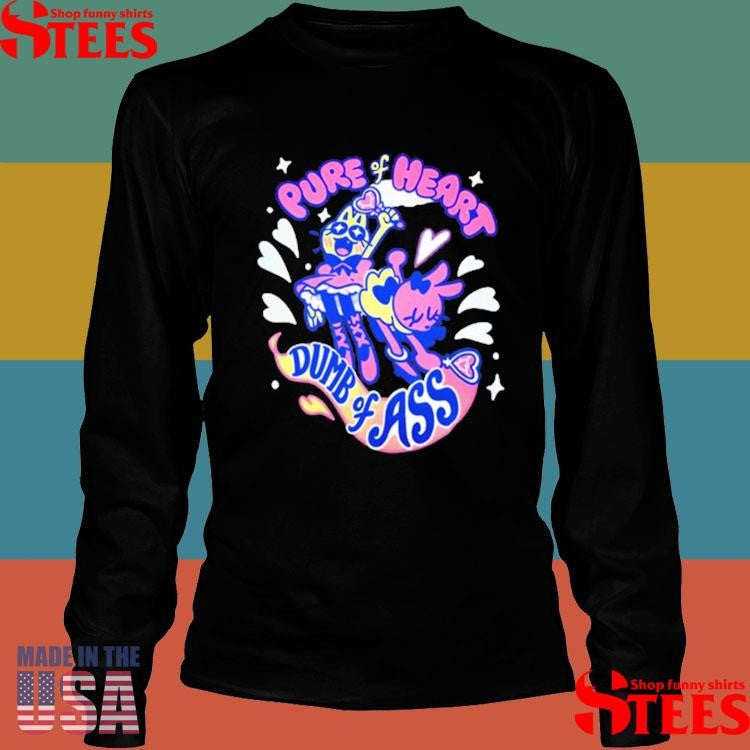 Pure Heart Dumb Of Ass Shirts