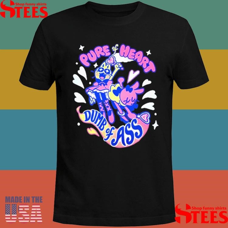 Pure Heart Dumb Of Ass Shirts