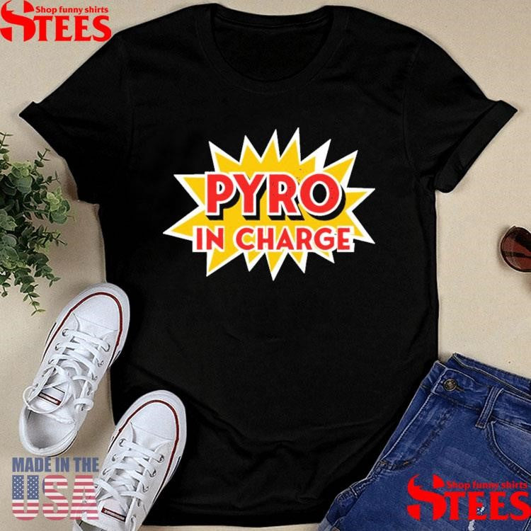 Pyro In Charge Shirts