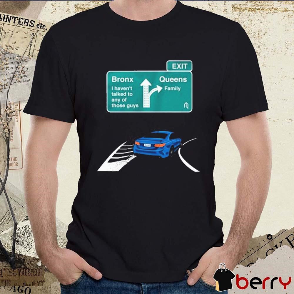 Queens Exit Ramp Bronx I Haven’t Talked To Any Of Those Guys New York Mets t-shirt