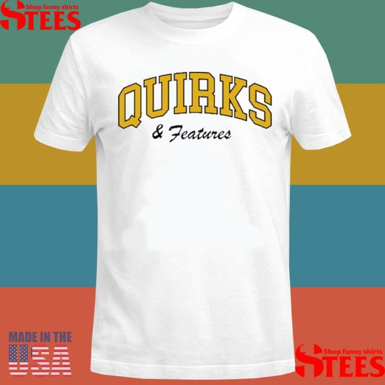 Quirks And Features Shirts