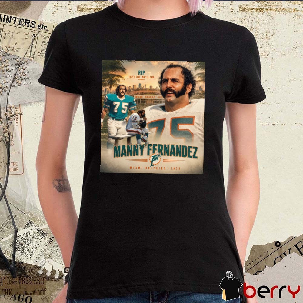 RIP July 3 1946 – May 24 2026 Manny Fernandez Miami Dolphins Poster t-shirt