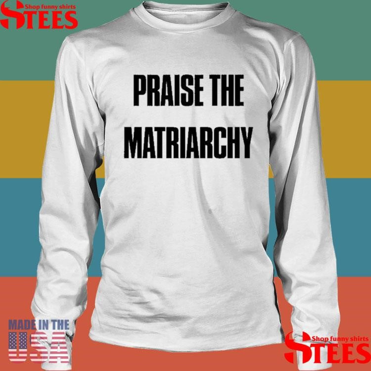 Radical Feminism Praise The Matriarchy T-shirt