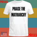 Radical Feminism Praise The Matriarchy T-shirt