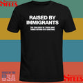 Raised By Immigrants The Children Of Those Who Turned Nothing Into Something T-shirt